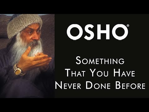 OSHO: Something That You Have Never Done Before