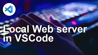 How to setup a local web server in Visual Studio Code