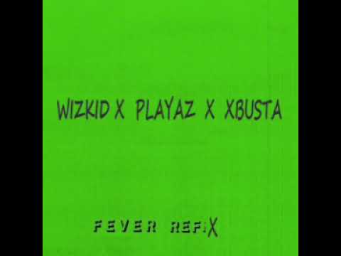 Wizkid x Playaz x Xbusta – Fever (Refix) [AUDIO OFFICIAL]