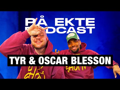 TYR & OSCAR BLESSON | PÅ EKTE PODCAST #113