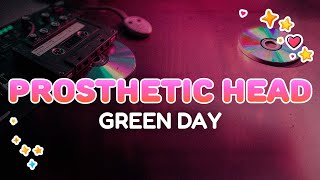 Green Day - Prosthetic Head | Lyrics