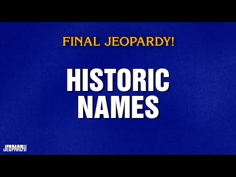 Historic Names | Final Jeopardy! | JEOPARDY!