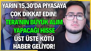 YARIN 15.30'DA PİYASAYA DİKKAT EDİN! / TERA'NIN ALIM YAPACAĞI HİSSE / 