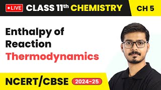Enthalpy of Reaction - Thermodynamics | Class 11 Chemistry Chapter 5 | CBSE 2024-25 #live