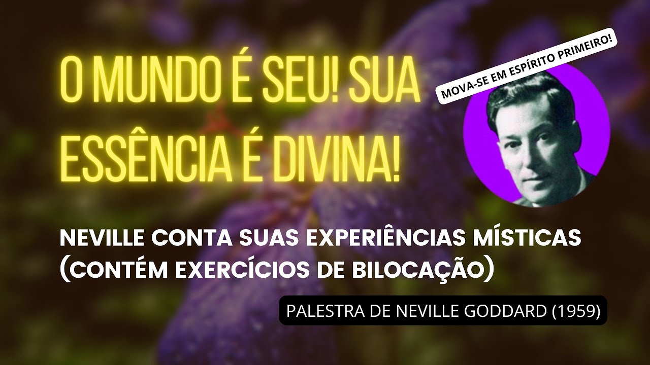 LIBERTE SUA ESSÊNCIA DIVINA PARA MANIFESTAR SEU SONHO - Palestra de Neville Goddard (1959)