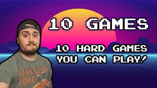 10 Hard Games You Can Play!  YES YOU