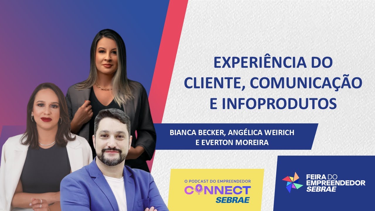 Atendimento ao Cliente | Oratória | Infoprodutos - Connect Sebrae Feira do Empreendedor 2024