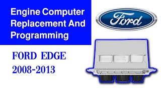 Ford Edge 2008-2013  Engine Computer Replacement And Programming Step By Step guide