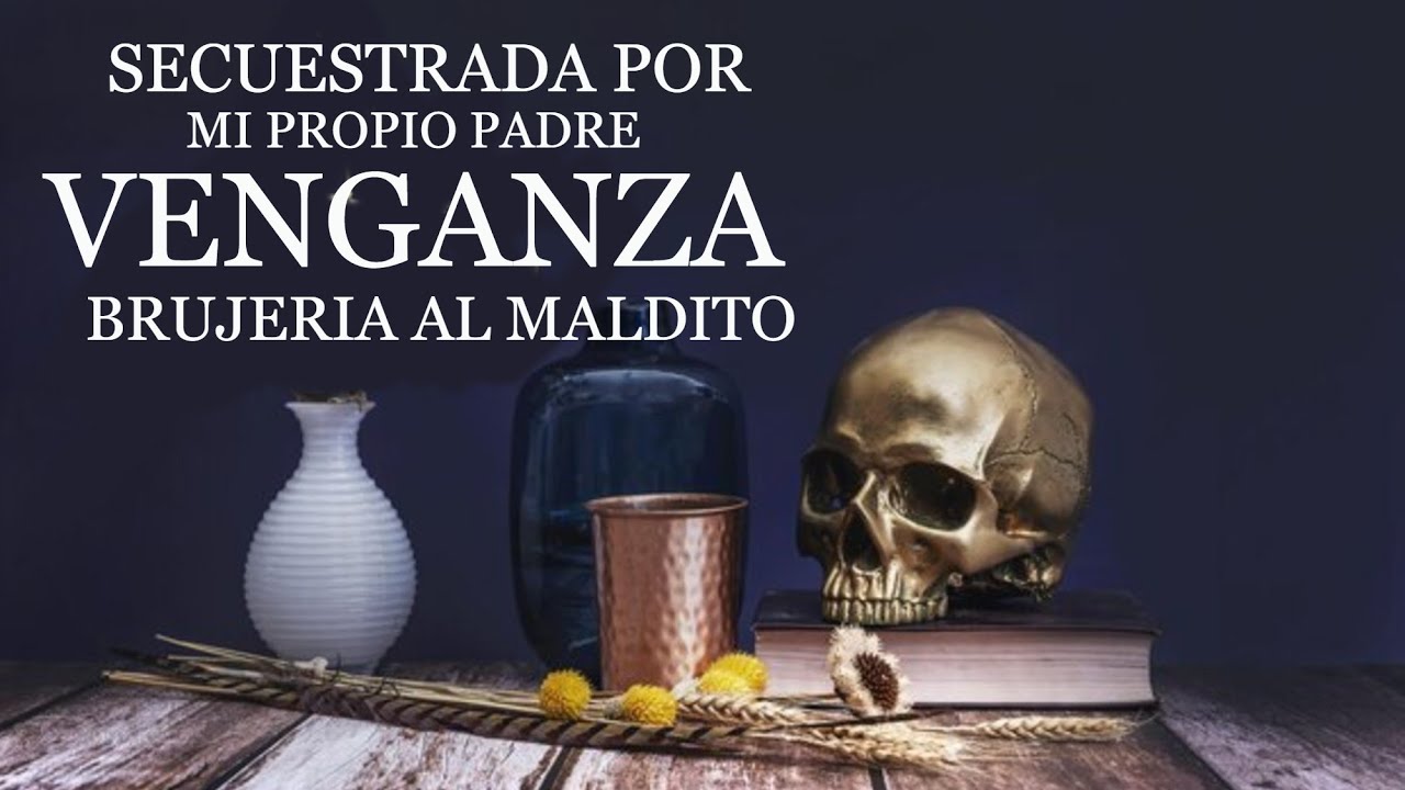 Secuestrada por mi propio padre venganza brujería al maldito ⎮ El rincón del horror