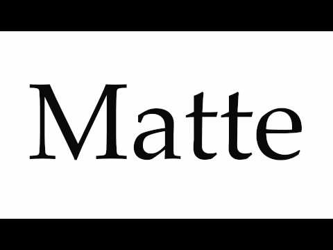 How to Pronounce Matte