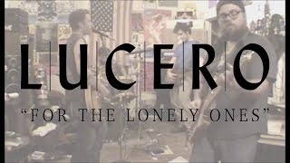 LUCERO - FOR THE LONELY ONES [Official Video]