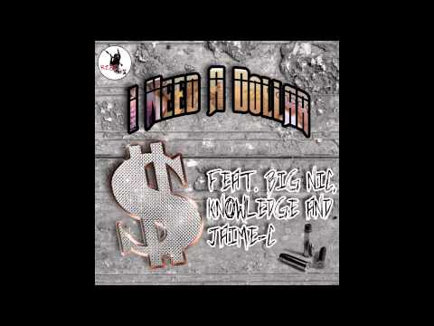 i need a dollar - big nic feat knowledge & jaime-c