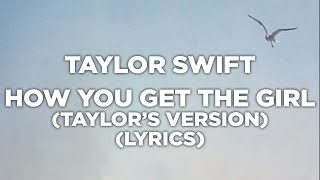 Taylor Swift - How You Get The Girl (Taylor's Version) (Lyrics)