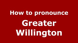 How to pronounce Greater Willington