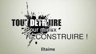 TOUT DÉTRUIRE POUR MIEUX RECONSTRUIRE