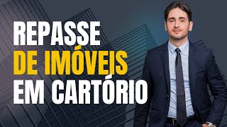 REPASSE DE IMÓVEL EM CARTÓRIO: CILADA OU OPORTUNDADE?