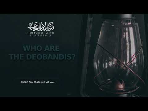 Who Are The Deobandis - Sheikh Abu Khadeejah Abdul Waahid - حفظه الله