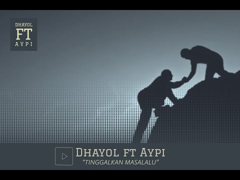 Dhayol ft Aypi - Tinggalkan masalalu.