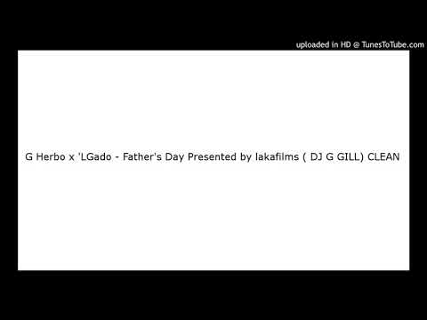 G Herbo x 'LGado - Father's Day Presented by lakafilms ( DJ G GILL) CLEAN