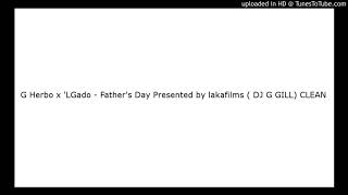 G Herbo x 'LGado - Father's Day Presented by lakafilms ( DJ G GILL) CLEAN
