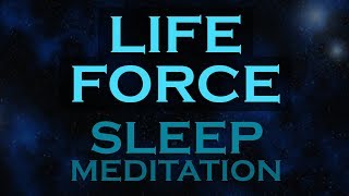 LIFE FORCE~ The Source of Unlimited Energy, Love, Creativity ~SLEEP MEDITATION