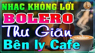 Nhạc Không Lời Guitar BOLERO Thư Giãn Bên Ly Cà Phê | Guitar Bolero, Nhạc Phòng Trà, Quán Cà Phê