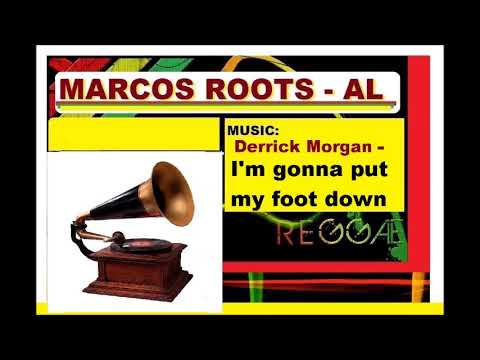 DIVULGANDO: Derrick Morgan - I'm gonna put my foot down / MARCOS ROOTS - AL