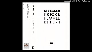 Siegmar Fricke - Female Retort Part 4 [Female Retort] (S-Meta Tapes)