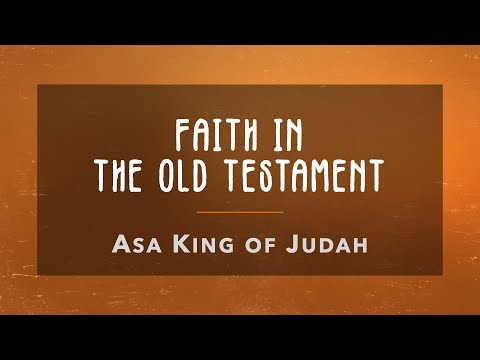 FAITH IN THE OLD TESTAMENT: Asa King of Judah (2 Chronicles 14-16)