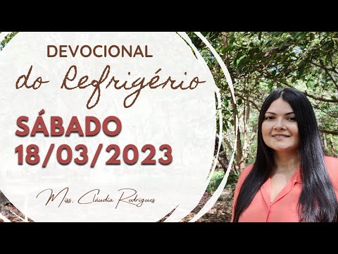 18/03/2023 - Devocional do Refrigério - reflexão e oração de hoje - Missionária Cláudia Rodrigues.