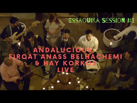 #1 Andalucious, Firqat Anass Belhachemi, Hay Korkos - Essaouira Sessions