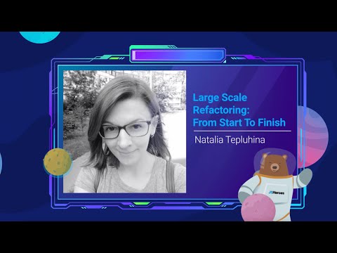 Large scale refactoring: from start to finish - Natalia Tepluhina | JSHeroes 2022