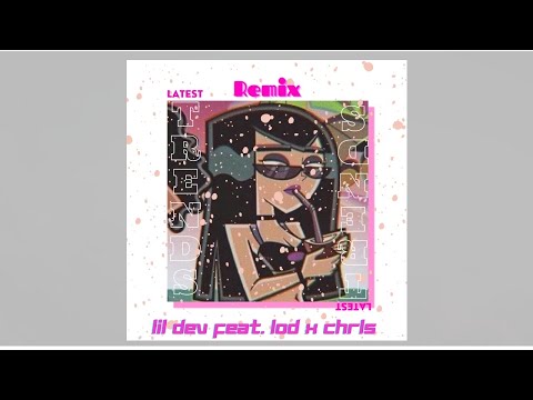 Lil Dev - Latest Trends (Remix) feat. LOD x CharlsLB (Prod. By DrRynGotSauce)