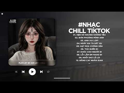 Nhạc Chill 2026 - BXH Nhạc Chill TikTok Triệu View Hay Nhất Hiện Nay - Nhạc Lofi Chill Buồn TikTok