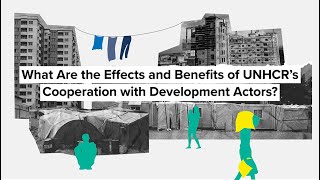 What Are the Effects and Benefits of UNHCR’s Cooperation with Development Actors?