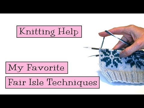Knitting Help - My Favorite Fair Isle Techniques