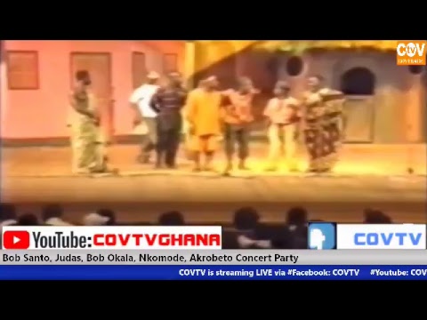 BOB SANTO, JUDAS, BOB OKALA, NKOMODE, AKROBETO CONCERT PARTY