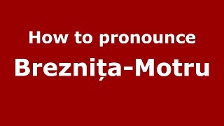 How to pronounce Breznița-Motru