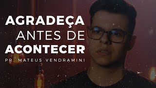 Agradeça antes de acontecer | Me empreste 5 minutos? | Pr. Mateus Vendramini