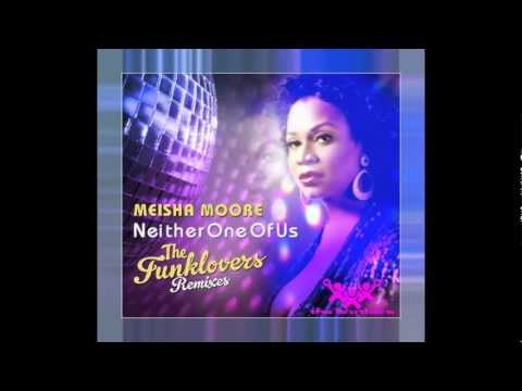 MEISHA MOORE NEITHER ONE OF US THE FUNKLOVERS RMX.m4v