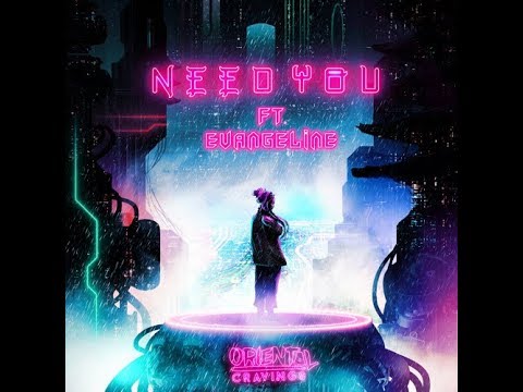 ORIENTAL CRAVINGS - NEED YOU ft. EVANGELINE