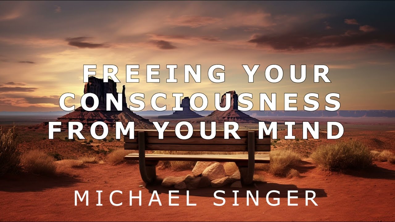 Michael Singer - Freeing Your Consciousness from Your Mind