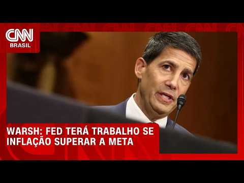 Warsh diz que Fed tem “trabalho a fazer” caso inflação siga acima da meta | CNN PRIME TIME
