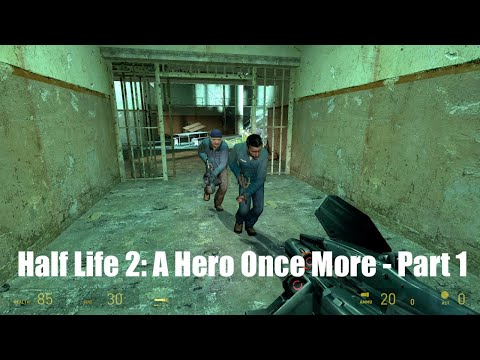 Half Life 2: A Hero Once More - Part 1