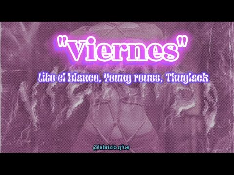 (Letra) Viernes - Lito el blanco, Young rouss, Thuglack
