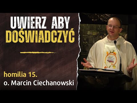 15. "Uwierz by doświadczyć" - Zmartwychwstanie Chrystusa - o. Marcin Ciechanowski [Jasna Góra]
