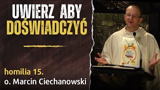 15. "Uwierz by doświadczyć" - Zmartwychwstanie Chrystusa - o. Marcin Ciechanowski (Jasna Góra)