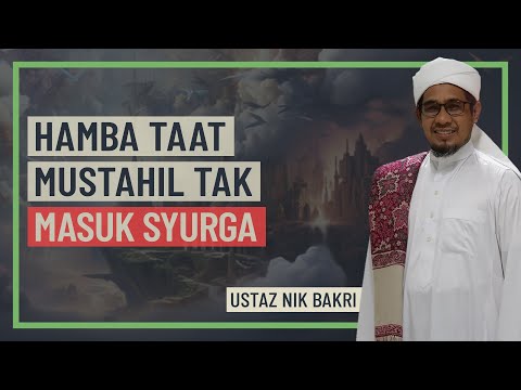 Ustaz Nik Bakri - Hamba Taat Mustahil Tak Masuk Syurga
