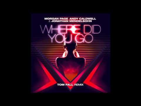 Morgan Page, Andy Caldwell and Jonathan Mendelsohn - Where Did You [Tom Fall Remix]