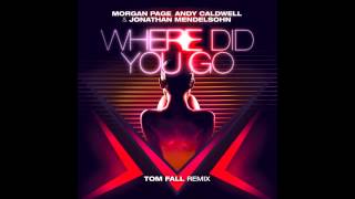 Morgan Page, Andy Caldwell and Jonathan Mendelsohn - Where Did You [Tom Fall Remix]